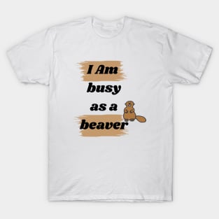 Busy as a Beaver - Get Creative with Typographic Design! T-Shirt